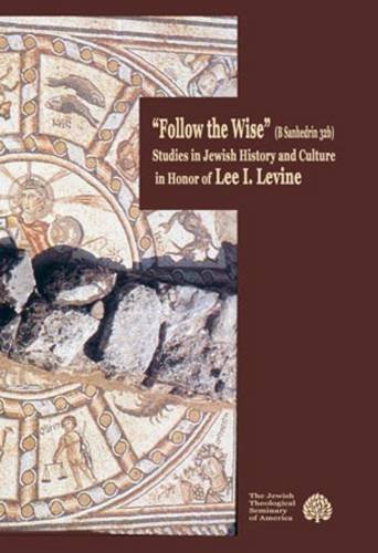 Follow The Wise Studies In Jewish History And Culture In Honor Of Lee I Levine Zeev Weiss