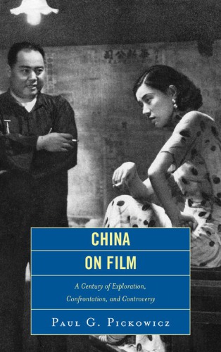 China On Film A Century Of Exploration Confrontation And Controversy Paul G Pickowicz