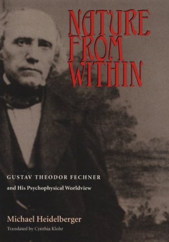 Nature From Within Gustav Theodor Fechner And His Psychophysical Worldview 1st Edition Michael Heidelberger