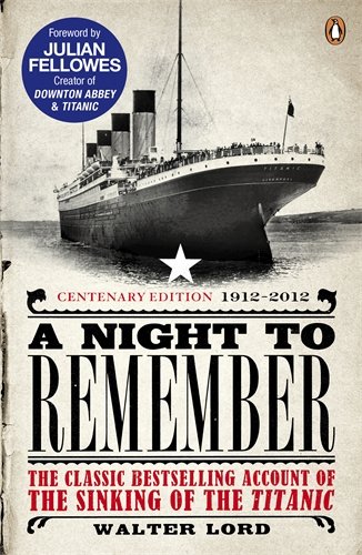A Night To Remember Walter Lord Julian Fellowes Brian Lavery