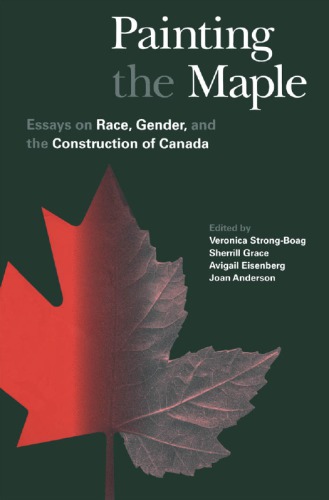 Painting The Maple Essays On Race Gender And The Construction Of Canada Veronica Strongboag