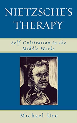 Nietzsches Therapy Selfcultivation In The Middle Works Michael Ure