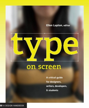 Type On Screen A Critical Guide For Designers Writers Developers And Students Design Briefs Ellen Lupton