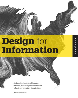 Design For Information An Introduction To The Histories Theories And Best Practices Behind Effective Information Visualizations Isabel Meirelles