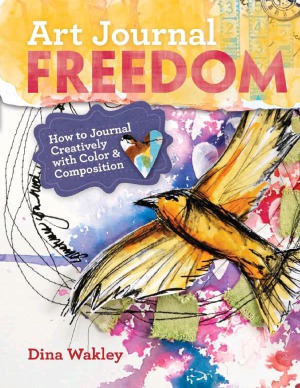 Art Journal Freedom How To Journal Creatively With Color Composition Dina Wakley
