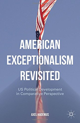 American Exceptionalism Revisited Us Political Development In Comparative Perspective Axel Hadenius