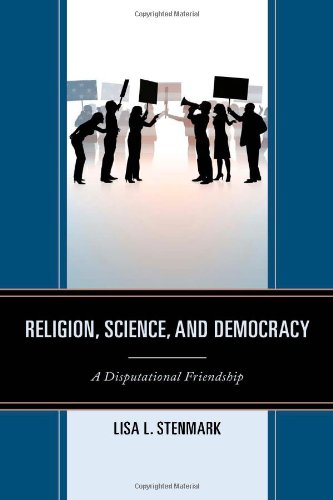 Religion Science And Democracy A Disputational Friendship 1st Edition Lisa L Stenmark