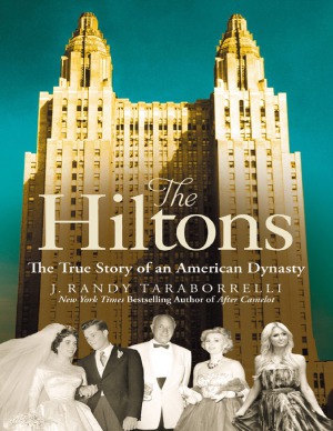 The Hiltons The True Story Of An American Dynasty J Randy Taraborrelli