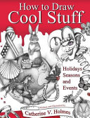 How To Draw Cool Stuff Catherine V Holmes