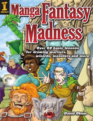 Manga Fantasy Madness Over 50 Basic Lessons For Drawing Warriors Wizards Monsters And More David Okum