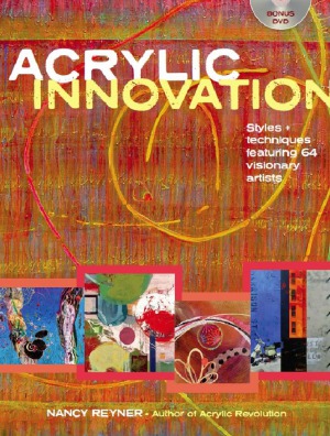 Acrylic Innovation Styles And Techniques Featuring 64 Visionary Artists Nancy Reyner