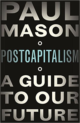 Postcapitalism A Guide To Our Future Paul Mason