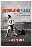 Information Please Culture And Politics In The Age Of Digital Machines Mark Poster