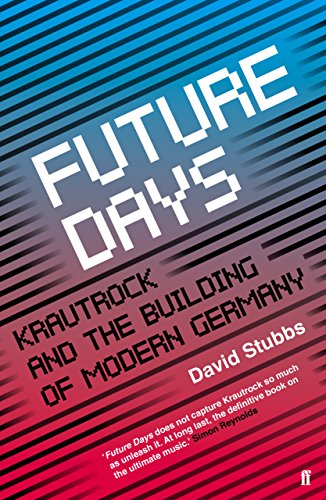 Future Days Krautrock And The Building Of Modern Germany David Stubbs
