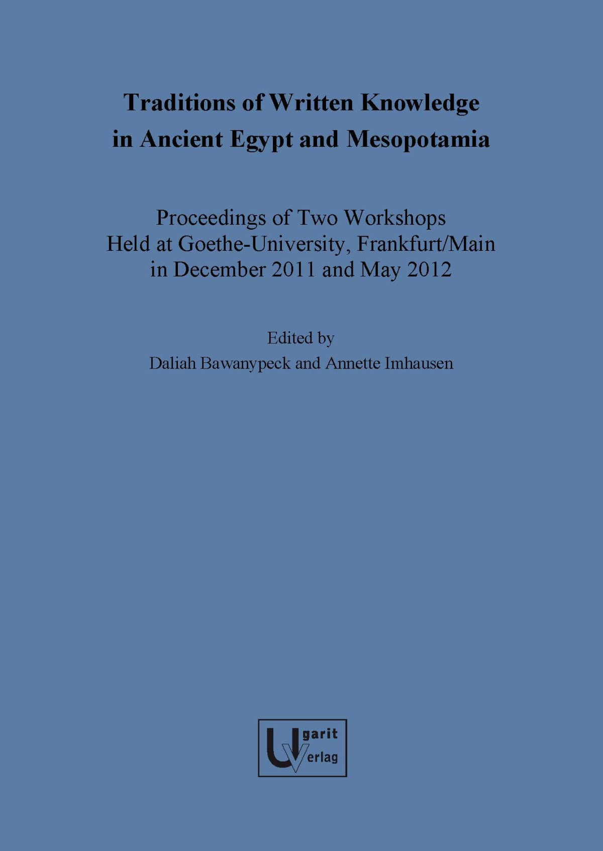 Traditions Of Written Knowledge In Ancient Egypt And Mesopotamia Proceedings Of Two Workshops Held At Goetheuniversity Frankfiirtmain In December 2011 And May 2012 Daliah Bawanypeck