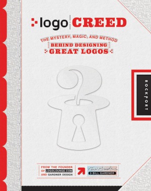 Logo Creed The Mystery Magic And Method Behind Designing Great Logos Bill Gardner