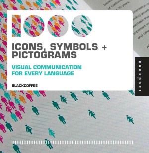 1000 Icons Symbols And Pictograms Visual Communication For Every Language Blackcoffee Design Inc