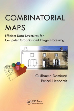 Combinatorial Maps Efficient Data Structures For Computer Graphics And Image Processing Guillaume Damiand