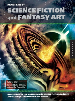 Masters Of Science Fiction And Fantasy Art A Collection Of The Most Inspiring Science Fiction Fantasy And Gaming Illustrators In The World Karen Haber