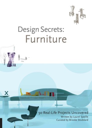 Design Secrets Furniture 50 Reallife Projects Uncovered Laurel Saville Brooke Stoddard
