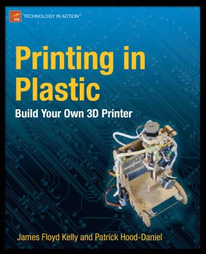 Printing In Plastic Build Your Own 3d Printer Patrick Hooddaniel