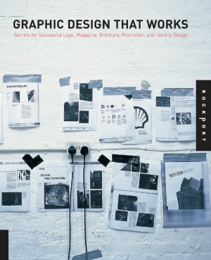 Graphic Design That Works Secrets For Successful Logo Magazine Brochure Promotion And Identity Design Rockport Publishers