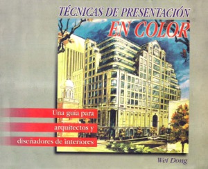 Tecnicas De Presentacion En Color Una Guia Para Arquitectos Y Disenadores De Interiores Wei Dong