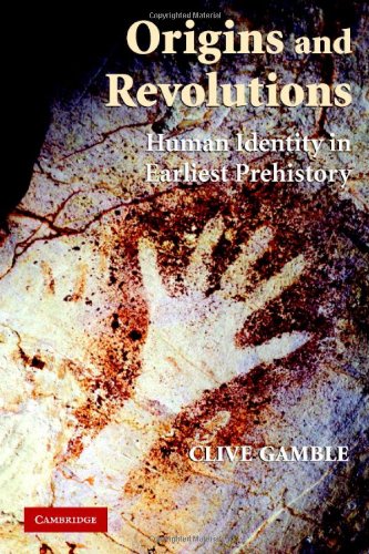 Origins And Revolutions Human Identity In Earliest Prehistory Clive Gamble