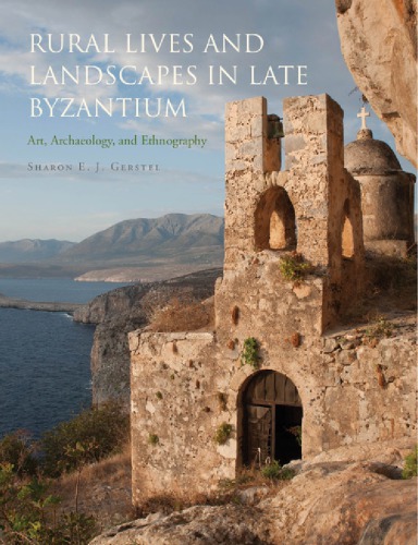 Rural Lives And Landscapes In Late Byzantium Art Archaeology And Ethnography Sharon E J Gerstel