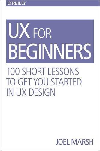 Ux For Beginners 100 Short Lessons To Get You Started 1 Early Release Joel Marsh