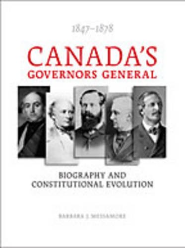 Canadas Governors General 18471878 Biography And Constitutional Evolution Barbara Messamore