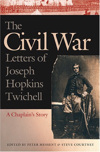The Civil War Letters Of Joseph Hopkins Twichell A Chaplains Story Joseph Hopkins Twichell