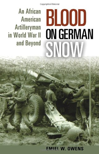 Blood On German Snow An African American Artilleryman In World War Ii And Beyond Emiel W Owens