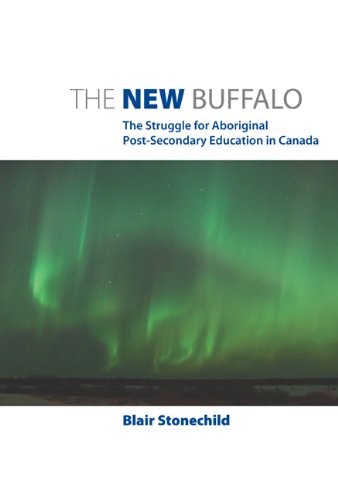The New Buffalo The Struggle For Aboriginal Postsecondary Education In Canada Blair Stonechild