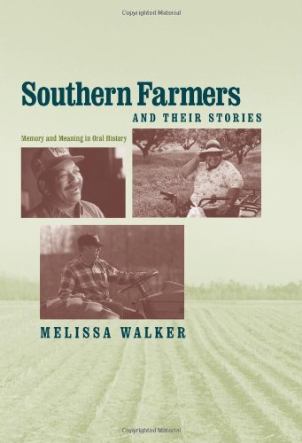 Southern Farmers And Their Stories Memory And Meaning In Oral History Melissa Walker