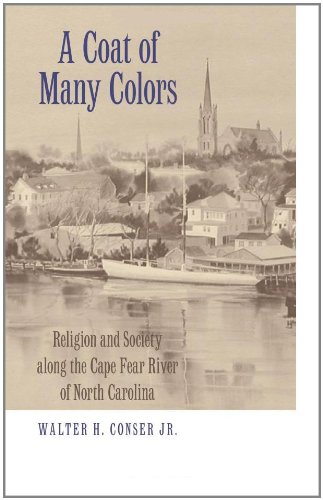 A Coat Of Many Colors Religion And Society Along The Cape Fear River Of North Carolina First Edition Walter H Conser Jr
