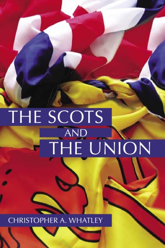 The Scots And The Union Christopher A Whatley Derek J Partick
