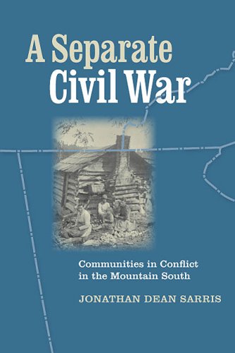 A Separate Civil War Communities In Conflict In The Mountain South Jonathan Dean Sarris
