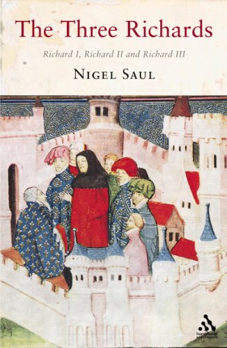 The Three Richards Richard I Richard Ii And Richard Iii Nigel Saul