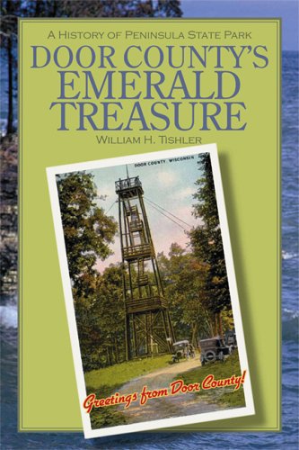 Door Countys Emerald Treasure A History Of Peninsula State Park 1st Edition William H Tishler