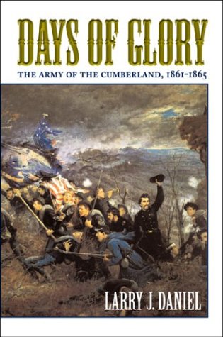 Days Of Glory The Army Of The Cumberland 18611865 First Edition Larry J Daniel