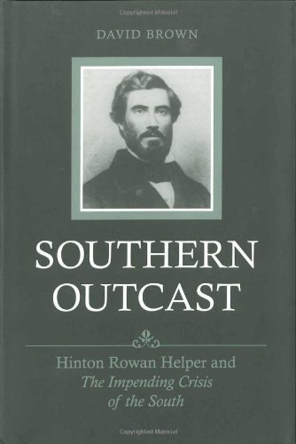 Southern Outcast Hinton Rowan Helper And The Impending Crisis Of The South 1st Edition David Brown