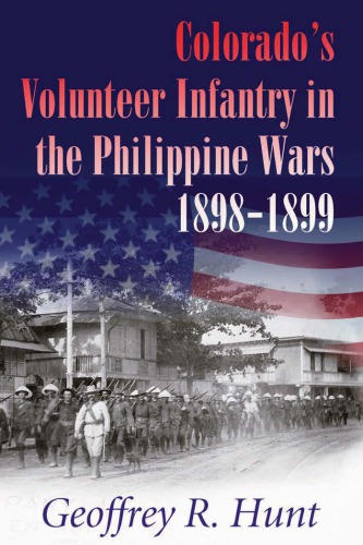 Colorados Volunteer Infantry In The Philippine Wars 18981899 Geoffrey R Hunt