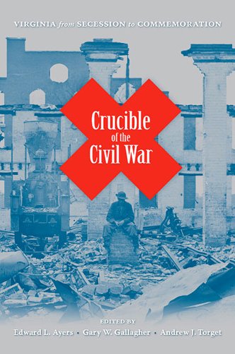 Crucible Of The Civil War Virginia From Secession To Commemoration 1st Edward L Ayers
