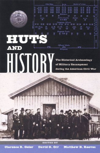 Huts And History The Historical Archaeology Of Military Encampment During The American Civil War 1st David Gerald Orr