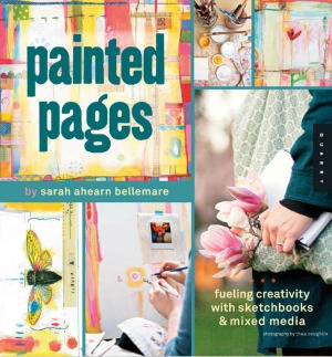 Painted Pages Fueling Creativity With Sketchbooks And Mixed Media Sarah Ahearn Bellemare