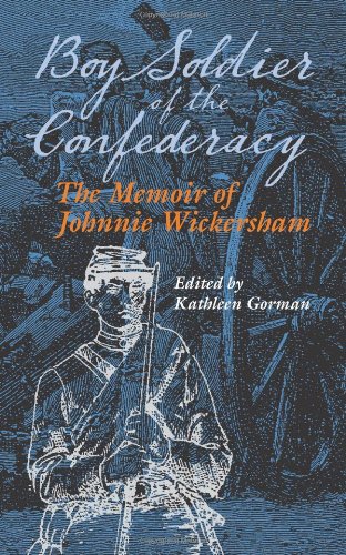 Boy Soldier Of The Confederacy The Memoir Of Johnnie Wickersham 1st Professor Kathleen Gorman