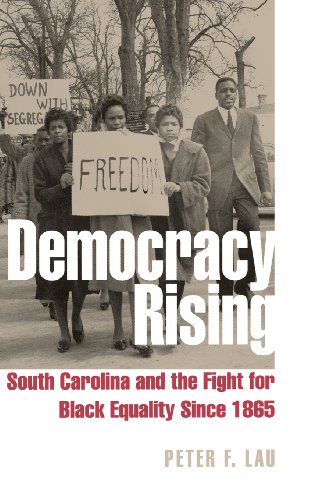 Democracy Rising South Carolina And The Fight For Black Equality Since 1865 1st Edition Peter Lau