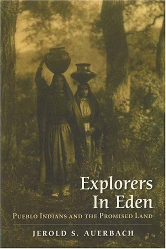 Explorers In Eden Pueblo Indians And The Promised Land Jerold S Auerbach