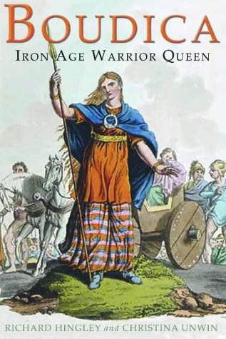 Boudica Iron Age Warrior Queen Richard Hingley Christina Unwin